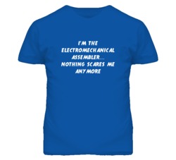 I'm the Electromechanical Assembler Nothing Scares Me Anymore T Shirt