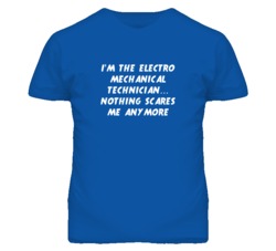 I'm the Electro Mechanical Technician Nothing Scares Me Anymore T Shir
