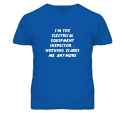 I'm the Electrical Equipment Inspector Nothing Scares Me T Shirt