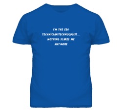I'm the Eeg Technician/Technologist Nothing Scares Me Anymore T Shirt
