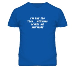 I'm the Eeg Tech Nothing Scares Me Anymore T Shirt