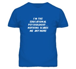 I'm the Educational Psychologist Nothing Scares Me Anymore T Shirt