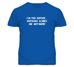 I'm the Editor Nothing Scares Me Anymore T Shirt