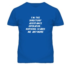 I'm the Directory Assistance Operator Nothing Scares Me Anymore T Shir
