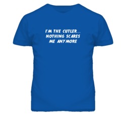 I'm the Cutler Nothing Scares Me Anymore T Shirt