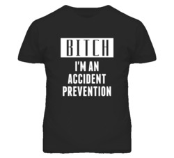 Accident Prevention Officer  Bitch I'm An Occupation T Shirt