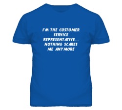 I'm the Customer Service Representative Nothing Scares Me T Shirt