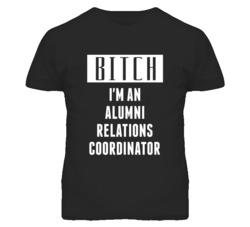 Alumni Relations Coordinator  Bitch I'm An Occupation T Shirt