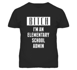 Elementary School Admin  Bitch I'm An Occupation T Shirt