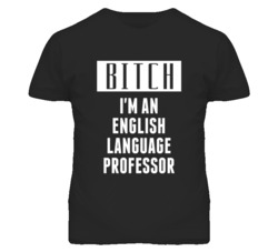 English Language Professor  Bitch I'm An Occupation T Shirt