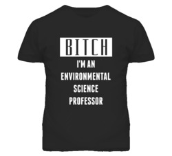 Environmental Science Professor  Bitch I'm An Occupation T Shirt