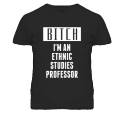 Ethnic Studies Professer  Bitch I'm An Occupation T Shirt