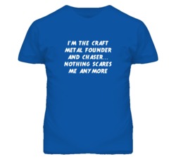 I'm the Craft Metal Founder And Chaser Nothing Scares Me Anymore T Shi