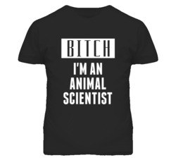 Animal Scientist  Bitch I'm An Occupation T Shirt