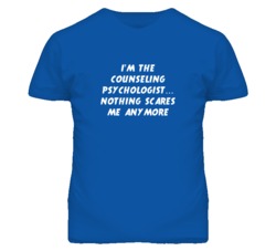 I'm the Counseling Psychologist Nothing Scares Me Anymore T Shirt