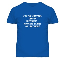 I'm the Control Center Specialist Nothing Scares Me Anymore T Shirt