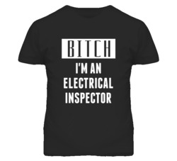 Electrical Inspector  Bitch I'm An Occupation T Shirt