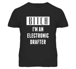 Electronic Drafter  Bitch I'm An Occupation T Shirt