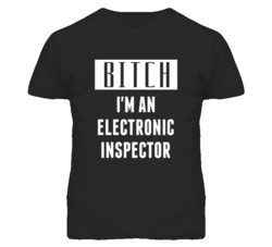 Electronic Inspector  Bitch I'm An Occupation T Shirt
