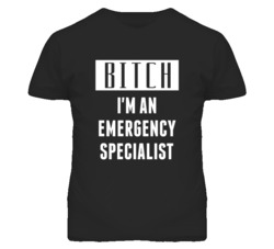 Emergency Specialist  Bitch I'm An Occupation T Shirt