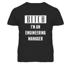 Engineering Manager  Bitch I'm An Occupation T Shirt