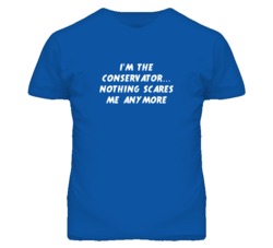 I'm the Conservator Nothing Scares Me Anymore T Shirt