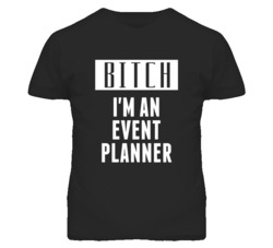 Event Planner  Bitch I'm An Occupation T Shirt