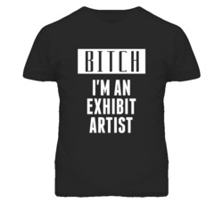 Exhibit Artist  Bitch I'm An Occupation T Shirt