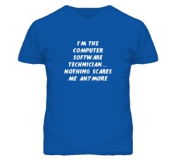 I'm the Computer Software Technician Nothing Scares Me Anymore T Shirt