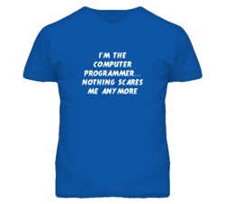 I'm the Computer Programmer Nothing Scares Me Anymore T Shirt