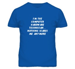 I'm the Computer Hardware Technician Nothing Scares Me Anymore T Shirt