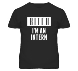 Intern  Bitch I'm An Occupation T Shirt