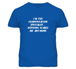 I'm the Compensation Specialist Nothing Scares Me Anymore T Shirt
