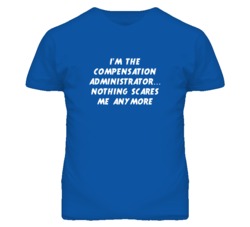 I'm the Compensation Administrator Nothing Scares Me Anymore T Shirt