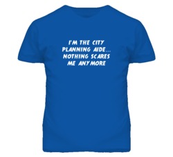 I'm the City Planning Aide Nothing Scares Me Anymore T Shirt