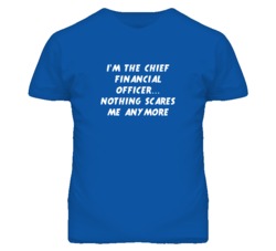 I'm the Chief Financial Officer Nothing Scares Me Anymore T Shirt