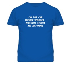 I'm the Car Service Worker Nothing Scares Me Anymore T Shirt