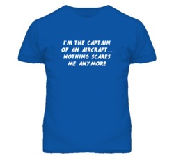 I'm the Captain Of An Aircraft Nothing Scares Me Anymore T Shirt