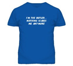 I'm the Butler Nothing Scares Me Anymore T Shirt