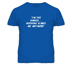 "I'm the Bargee Nothing Scares Me Anymore T Shirt"