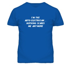 I'm the Auto-Electrician Nothing Scares Me Anymore T Shirt