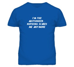 I'm the Auctioneer Nothing Scares Me Anymore T Shirt