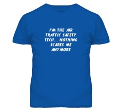 I'm the Air Traffic Safety Tech Nothing Scares Me Anymore T Shirt