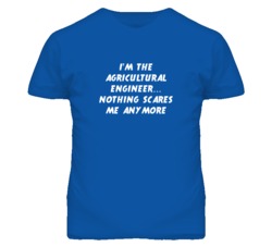 I'm the Agricultural Engineer Nothing Scares Me Anymore T Shirt
