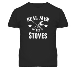 Stoves Real Men Fix Household Devices And Vehicles T Shirt
