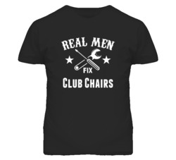 Club Chairs Real Men Fix Household Devices And Vehicles T Shirt
