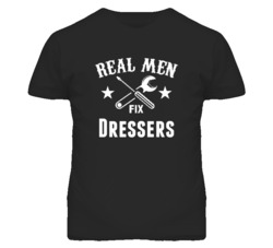 Dressers Real Men Fix Household Devices And Vehicles T Shirt