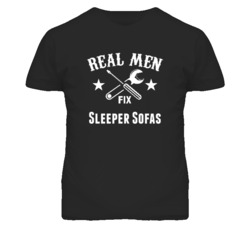 Sleeper Sofas Real Men Fix Household Devices And Vehicles T Shirt