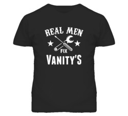 Vanity'S Real Men Fix Household Devices And Vehicles T Shirt