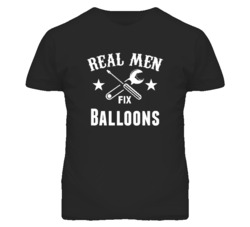 Balloons Real Men Fix Household Devices And Vehicles T Shirt
